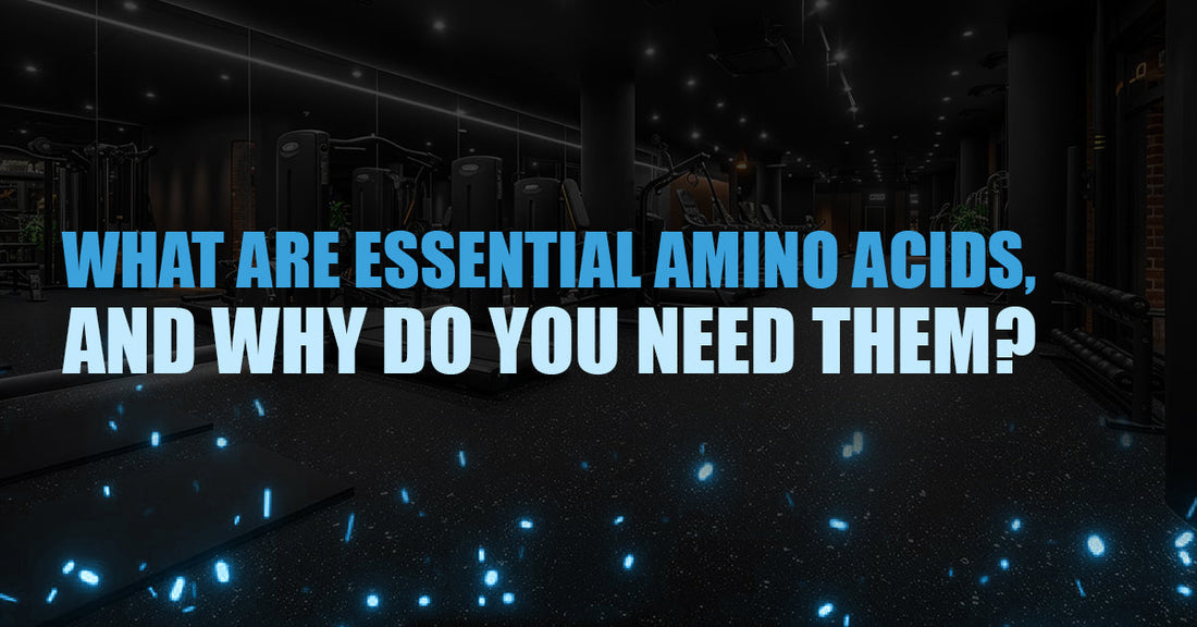 What Are Essential Amino Acids, and Why Do You Need Them?