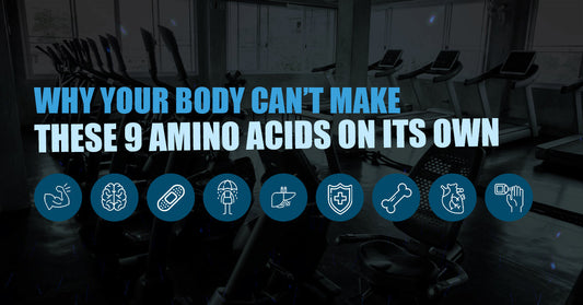 Why Your Body Canât Make These 9 Amino Acids On Its Own?