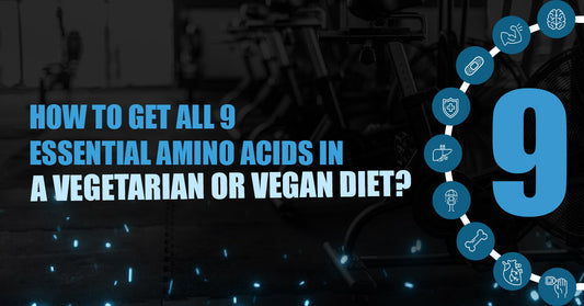 How to Get All 9 Essential Amino Acids in a Vegetarian or Vegan Diet?
